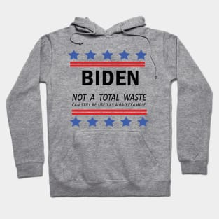 Biden Not A Total Waste Can Still Be Used As A Bad Example Hoodie